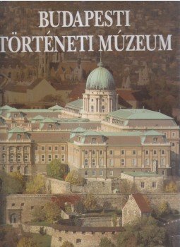 Buzinkay Géza - Budapesti Történeti Múzeum Buzinkay Géza - Budapesti Történeti Múzeum, Budapest 1995 antikvár könyv