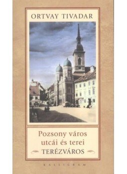 Ortvay Tivadar - Pozsony város utcái és terei - Terézváros, null 2007 antikvár könyv