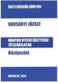 Varsányi József - Magyar nyelvi érettségi tételvázlatok középszint