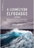 Jeff Foster - A legmélyebb elfogadás - Radikális felébredés a hétköznapi életben
