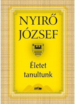 Nyirő József - Életet tanultunk Nyirő József - Életet tanultunk, Szeged 2014 antikvár könyv