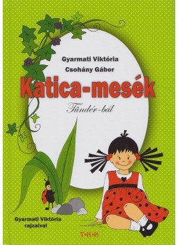 Gyarmati Viktória, Csohány Gábor - Katica-mesék Gyarmati Viktória, Csohány Gábor - Katica-mesék, Debrecen 0 antikvár könyv