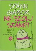 Spánn Gábor - Ne szólj szám?!
