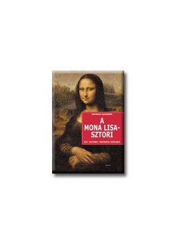Donald Sassoon - A MONA LISA - SZTORI - EGY FESTMÉNY TÖRTÉNETE KÉPEKBEN, null 2007 antikvár könyv