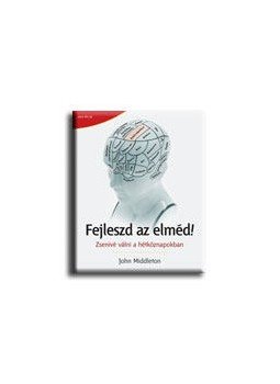 John Middleton - Fejleszd az elméd! John Middleton - Fejleszd az elméd!, null 2008 antikvár könyv