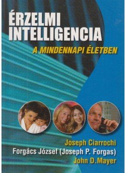Forgács József - Érzelmi intelligencia a mindennapi életben Forgács József - Érzelmi intelligencia a mindennapi életben, 0 antikvár könyv