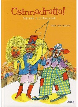 Fráter Zoltán - Csinnadratta! - Versek a cirkuszról - Versek a cirkuszról Fráter Zoltán - Csinnadratta! - Versek a cirkuszról - Versek a cirkuszról, Budapest 2008 antikvár könyv
