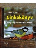 Szász Ilona - Cinkekönyv, avagy egy széncinke meséi