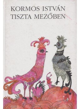 Kormos István - Tiszta mezőben Kormos István - Tiszta mezőben, Budapest 2003 antikvár könyv