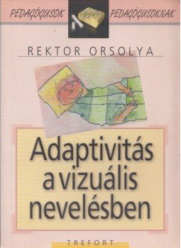 Rektor Orsolya - Adaptivitás a vizuális nevelésben, Budapest 2005 antikvár könyv