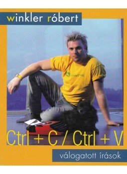 Winkler Róbert - Ctrl+C / Ctrl+V Winkler Róbert - Ctrl+C / Ctrl+V, Budapest 2006 antikvár könyv