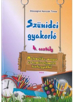 Diószeginé Nanszák Tímea - Szünidei gyakorló 4. osztály (matematika, magyar, term.ism.) Diószeginé Nanszák Tímea - Szünidei gyakorló 4. osztály (matematika, magyar, term.ism.), null 2015 antikvár könyv