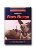 Goss, Chris - VÉRES VIZCAYA - 20. SZÁZADI HADTÖRTÉNET -