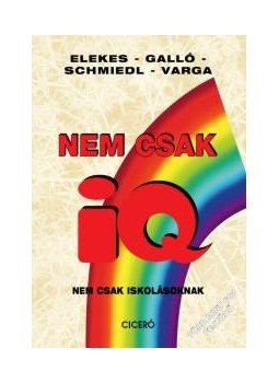 Elekes G. Sándor, Galló Ágnes, Schmiedl Gábor, Varga István - Nem csak IQ - Nem csak iskolásoknak Elekes G. Sándor, Galló Ágnes, Schmiedl Gábor, Varga István - Nem csak IQ - Nem csak iskolásoknak, null 2012 antikvár könyv