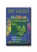Pap László - A LÉLEK IS TUD FÁJNI... - EGY KISVÁROSI PSZICHOLÓGUS TÖRTÉNETEI - AZ ÉLET D