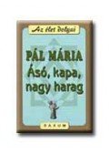 Pál Mária - Ásó, kapa, nagy harag