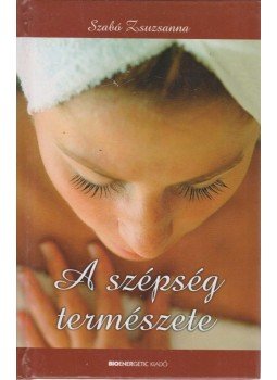 Szabó Zsuzsanna - A szépség természete Szabó Zsuzsanna - A szépség természete, Budapest 2006 antikvár könyv