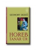 Szomory Dezső - HOREB TANÁR ÚR - ÜKH 2007.