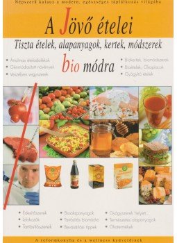 Fejér Eszter, Sherman Smith - A jövő ételei bio módra Fejér Eszter, Sherman Smith - A jövő ételei bio módra, Budapest 2006 antikvár könyv