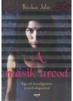 Bácskai Júlia - A másik arcod Bácskai Júlia - A másik arcod, Budapest 2008 antikvár könyv