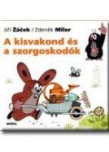 Zdenek Miler , Jiri Zacek - A KISVAKOND ÉS A SZORGOSKODÓK