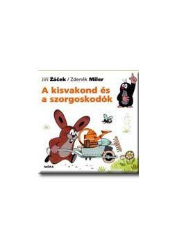 Zdenek Miler ,  Jiri Zacek - A KISVAKOND ÉS A SZORGOSKODÓK, null 2007 antikvár könyv