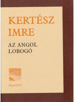 Kertész Imre - Az angol lobogó Kertész Imre - Az angol lobogó, Budapest 2001 antikvár könyv