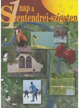 Kopasz János, Gaján Éva - Egy nap a Szentendrei-szigeten Kopasz János, Gaján Éva - Egy nap a Szentendrei-szigeten, Szentendre 2006 antikvár könyv