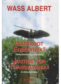 Wass Albert - Igazságot Erdélynek! / Justice for Transylvania! Wass Albert - Igazságot Erdélynek! / Justice for Transylvania!, Pomáz 2006 antikvár könyv