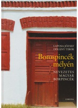 Laposa József, Dékány Tibor - Borospincék mélyén Laposa József, Dékány Tibor - Borospincék mélyén, Budapest 2005 antikvár könyv