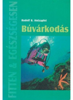 Holzapfel, Rudolf B. - Búvárkodás Holzapfel, Rudolf B. - Búvárkodás, Budapest 2003 antikvár könyv