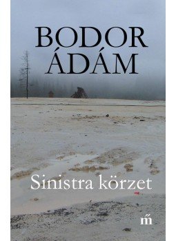 Bodor Ádám - Sinistra körzet Bodor Ádám - Sinistra körzet, Budapest 2007 antikvár könyv