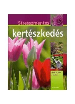 Hans-Werner Bastian - Stresszmentes kertészkedés - Öröm és siker a kertben Hans-Werner Bastian - Stresszmentes kertészkedés - Öröm és siker a kertben, null 2010 antikvár könyv