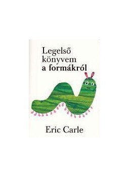 Eric Carle - Legelső könyvem a formákról Eric Carle - Legelső könyvem a formákról, null 2013 antikvár könyv