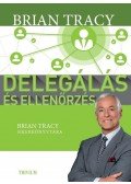 Brian Tracy - Delegálás és ellenőrzés