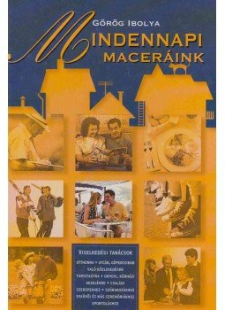Görög Ibolya - Mindennapi maceráink Görög Ibolya - Mindennapi maceráink, Budapest 2000 antikvár könyv