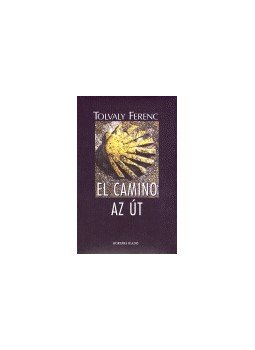 Tolvaly Ferenc - El camino - az út Tolvaly Ferenc - El camino - az út, null 2005 antikvár könyv