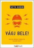 Godin, Seth - Vágj bele! - Milyen régen csináltál valami újat?