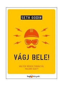 Godin, Seth - Vágj bele! - Milyen régen csináltál valami újat? Godin, Seth - Vágj bele! - Milyen régen csináltál valami újat?, null 0 antikvár könyv