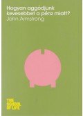 John Armstrong - Hogyan aggódjunk kevesebbet a pénz miatt?