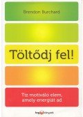 Brendon Burchard - Töltődj fel!