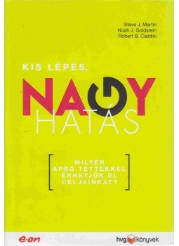 Robert B. Cialdini, Noah J. Goldstein, Steve J. Martin - Kis lépés, nagy hatás Robert B. Cialdini, Noah J. Goldstein, Steve J. Martin - Kis lépés, nagy hatás, Budapest 2015 antikvár könyv