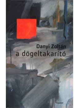 Danyi Zoltán - A dögeltakarító Danyi Zoltán - A dögeltakarító, Budapest 2015 antikvár könyv