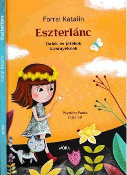 PÁSZTOHY PANKA, Forrai Katalin - Eszterlánc - Dalok és játékok kicsinyeknek PÁSZTOHY PANKA, Forrai Katalin - Eszterlánc - Dalok és játékok kicsinyeknek, Budapest 2014 antikvár könyv