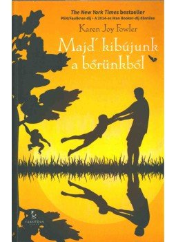 Karen Joy Fowler - Majd' kibújunk a bőrünkből Karen Joy Fowler - Majd' kibújunk a bőrünkből, Győr 2015 antikvár könyv