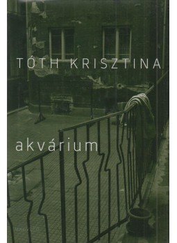Tóth Krisztina - Akvárium Tóth Krisztina - Akvárium, Budapest 2013 antikvár könyv