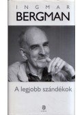 Ingmar Bergman - A legjobb szándékok