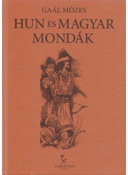 Gaál Mózes - Hun és magyar mondák Gaál Mózes - Hun és magyar mondák, Győr 2012 antikvár könyv