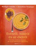 Rüdiger Dahlke,Dorothea Neumayr - Evésről, ivásról és az életről