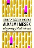 Orbán János Dénes - Alkalmi mesék idegbeteg fölnőtteknek